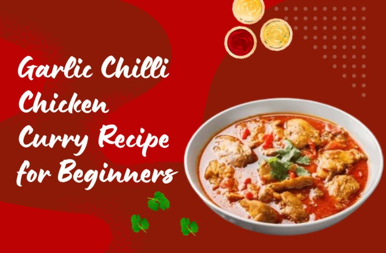 Garlic Chilli Chicken Curry Recipe for Beginners